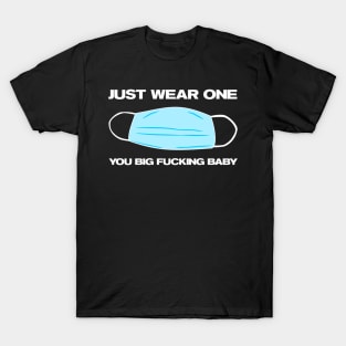 Just Wear One You Big Fucking Baby Covid-19 Mask Message T-Shirt